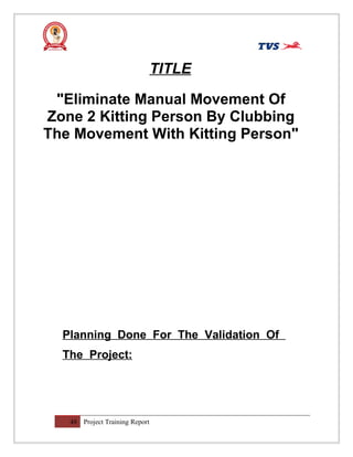 TITLE
"Eliminate Manual Movement Of
Zone 2 Kitting Person By Clubbing
The Movement With Kitting Person"
Planning Done For ...