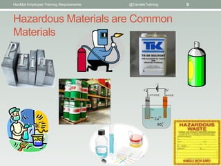 HazMat Employee Training Requirements   @DanielsTraining   9


Hazardous Materials are Common
Materials
 