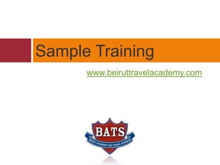 www.beiruttravelacademy.com Sample Training 