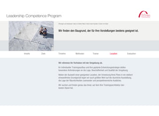Leadership Competence Program
                           Öhningen am Bodensee I bbw im Atelier West I Intern beim Kunden I Extern im Hotel



                           Wir finden den Baugrund, der für Ihre Vorstellungen bestens geeignet ist.




         Inhalte   Ziele   Timeline                    Methoden                    Trainer                     Location   Evaluation



                           Wir stimmen Ihr Vorhaben mit der Umgebung ab.

                           Ihr individueller Trainingsaufbau und Ihre geplante Entwicklungsstrategie stellen
                           besondere Anforderungen an die Lage, Beschaffenheit und Qualität der Umgebung.

                           Neben der Auswahl einer geeigneten Location, der Umsetzung Ihres Plans in ein statisch
                           einwandfreies Grundgerüst legen wir auch größten Wert auf die räumliche Ausstattung,
                           die Lage der Räumlichkeiten zueinander und perspektivenreiche Ausblicke.

                           Wir suchen und finden genau das Areal, auf dem Ihre Trainingsarchitektur den
                           besten Stand hat.
 