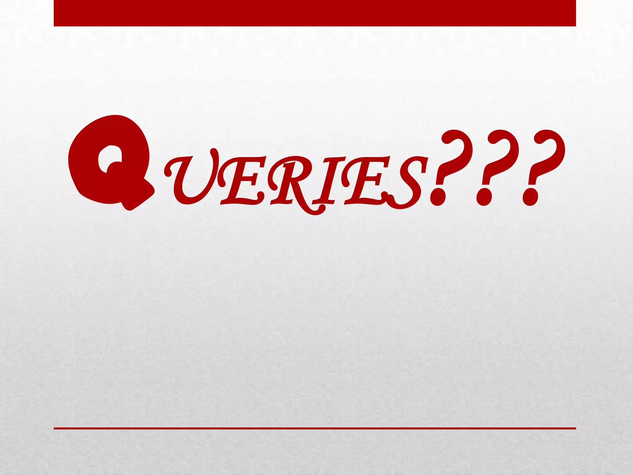 QUERIES???
 