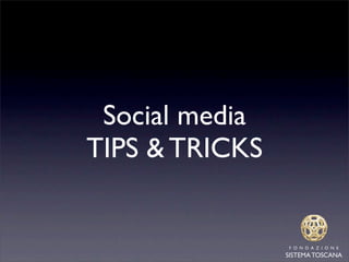 Social media
TIPS & TRICKS
 