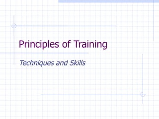 Principles of Training Techniques and Skills 