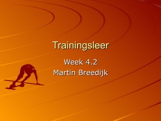Trainingsleer Week 4.2 Martin Breedijk 