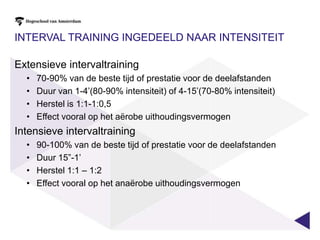 Aandachtspunten specifieke trainingOntwikkeling van de capaciteit om intensieve inspanningen vol te houden zelfs bij vermoeidheidVermogen om gedurende wedstrijd tempo te kunnen variërenUitvoeren van optimale en efficiënte techniekTrainen van capaciteit om aan het einde van de wedstrijd snelheid op te voerenKweken wilskracht om een maximale inspanning te leveren 