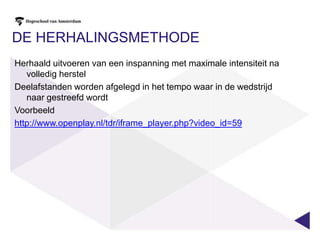 Trainingsmethodologische indelingVier grote groepenDe duurmethodeDe intervalmethodeDe herhalingsmethodeDe wedstrijd- en controlemethode