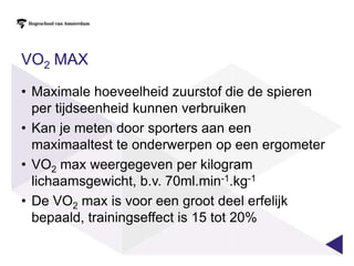 Het Algemeen Aëroob UithoudingsvermogenHet statische algemeen aëroob uithoudingsvermogen is in de sportpraktijk niet relevant en zal daarom niet besproken worden.Bij het maximale aërobe uithoudingsvermogen zijn de volgende componenten van belang:AdemminuutvolumeHet hartdebiet (=slagvolume X hartfrequentie)HemoglobinegehalteDe zuurstofextractie ter hoogte van de spierenKan men bepalen door het meten van de VO2max