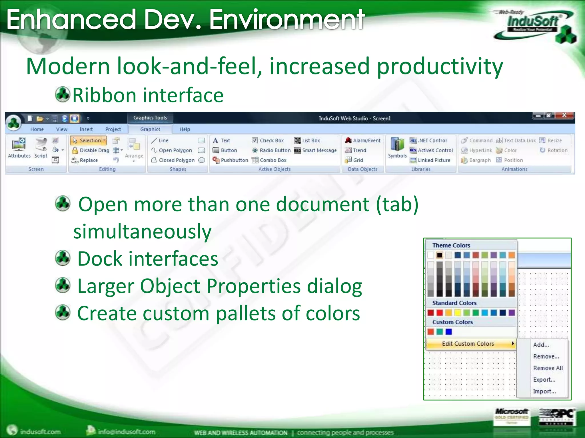 Enhanced Dev. EnvironmentModern look-and-feel, increased productivityRibbon interface Open more than one document (tab) simultaneously Dock interfaces Larger Object Properties dialog Create custom pallets of colors