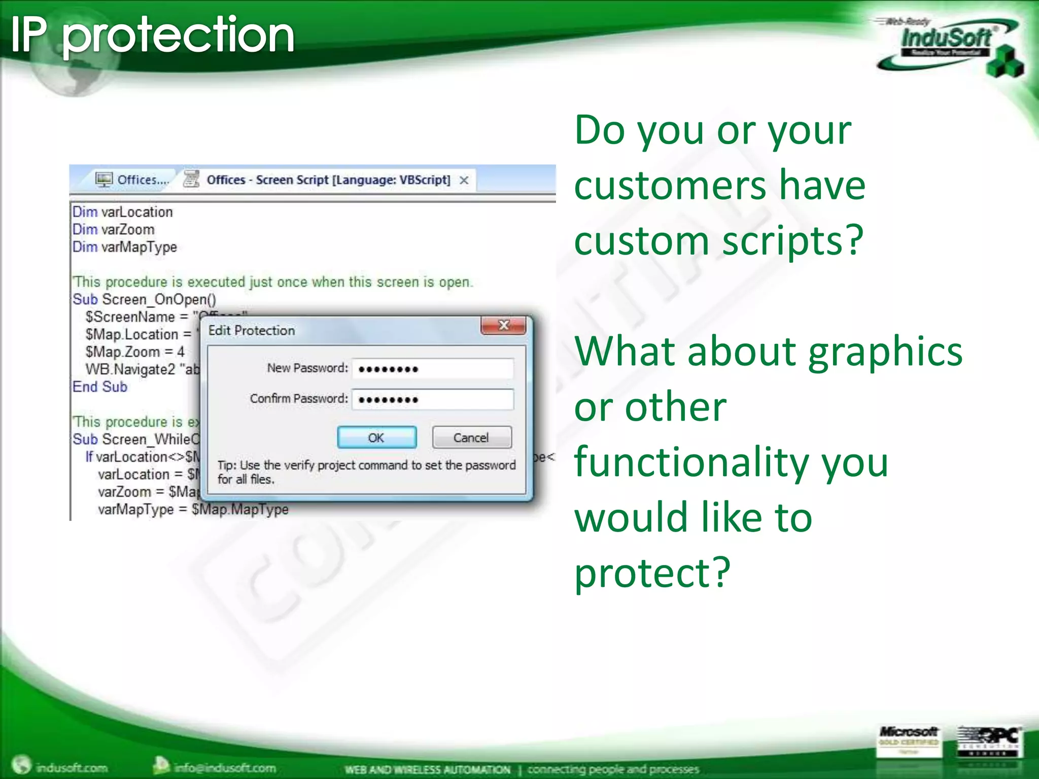 IP protectionDo you or your customers have custom scripts? What about graphics or other functionality you would like to protect?
