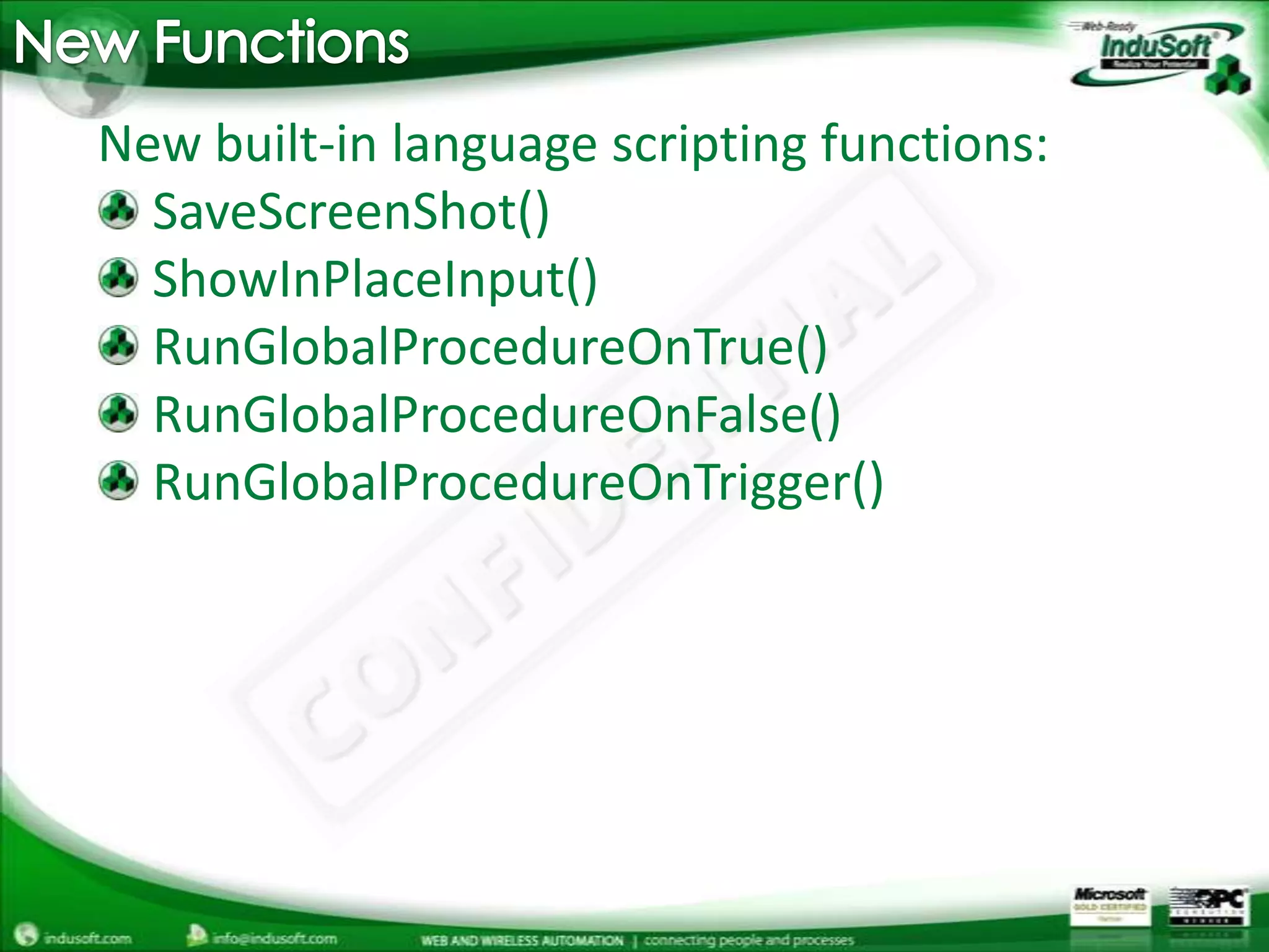 New FunctionsNew built-in language scripting functions:SaveScreenShot()ShowInPlaceInput()RunGlobalProcedureOnTrue()RunGlobalProcedureOnFalse()RunGlobalProcedureOnTrigger()