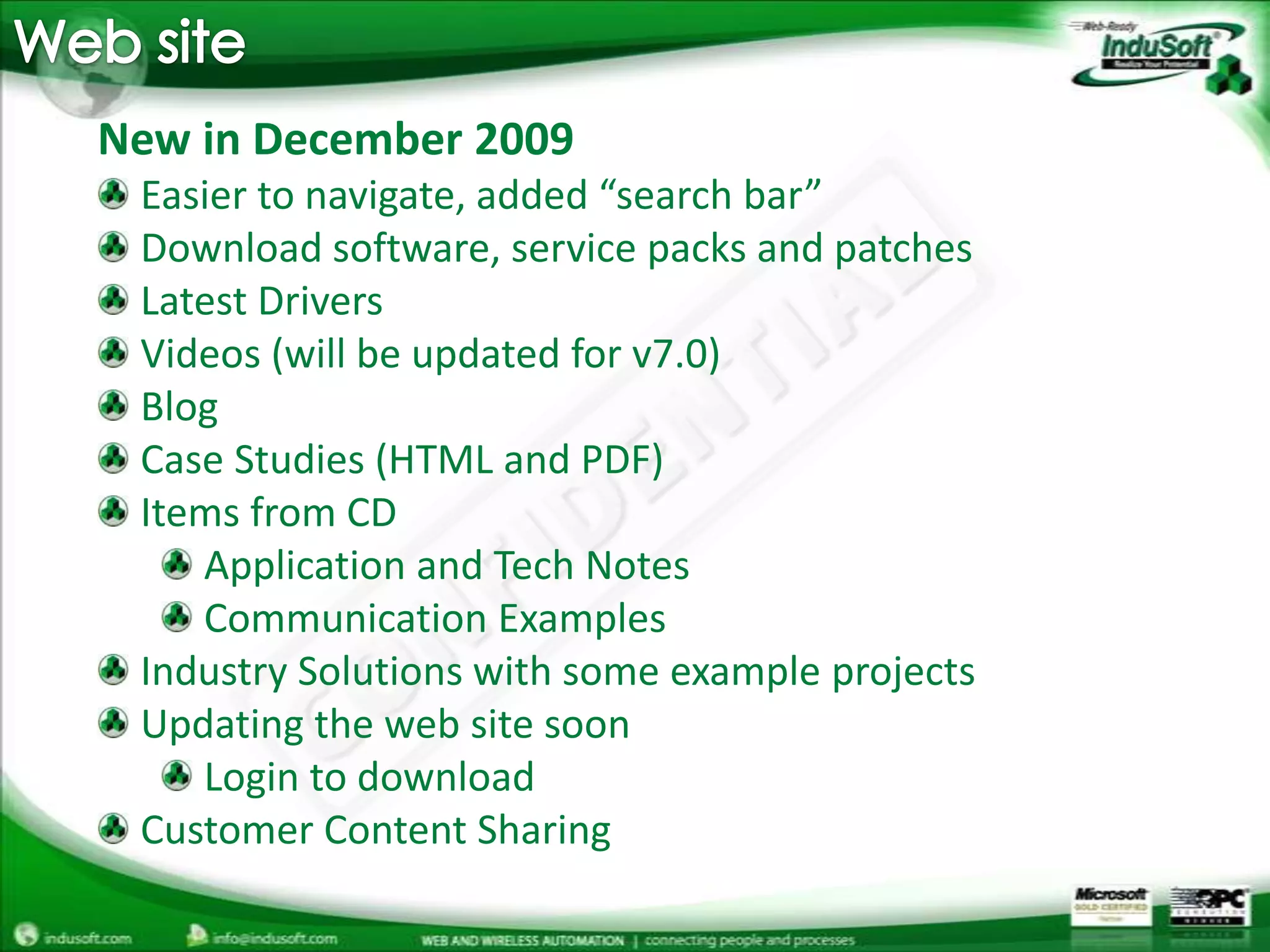 Web siteNew in December 2009 Easier to navigate, added “search bar” Download software, service packs and patches Latest Drivers Videos (will be updated for v7.0) Blog Case Studies (HTML and PDF) Items from CD Application and Tech Notes Communication Examples Industry Solutions with some example projects Updating the web site soon Login to download Customer Content Sharing