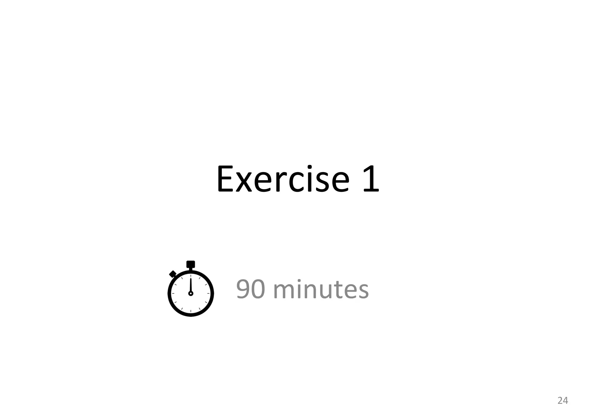 Exercise 
1 
90 
minutes 
24 
 