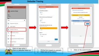 Defaulter Tracing
1. Fill the form based on scenario
2. Click next at the bottom
1. Click on the submit button
 