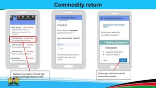 Commodity return
- Appears as a task in the task tab
- Select Commodity Return Form
Ensure you submit once the
service is complete
 