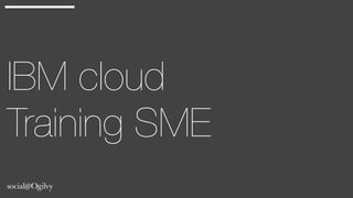 IBM cloud
Training SME
 