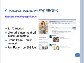 COSMOPOLITAN.RO PE FACEBOOK
facebook.com/cosmopolitan.ro




 2.472 friends
 Like-uri si comment-uri
  la link-uri posta...