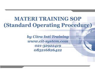 1
MATERI TRAINING SOP
(Standard Operating Procedure)
by Citra Inti Training
www.cit-system.com
021-32922419
085216826422
 