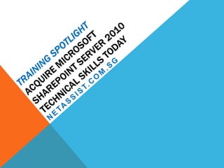 Training Spotlight Acquire Microsoft Share Point Server 2010 Technical Skills today