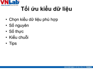 Tối ứu kiểu dữ liệu
• Chọn kiểu dữ liệu phù hợp
• Số nguyên
• Số thực
• Kiểu chuỗi
• Tips
27
 