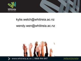 kylie.welch@whitireia.ac.nz
wendy.wen@whitireia.ac.nz
 