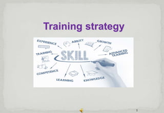 1
Training strategy
 