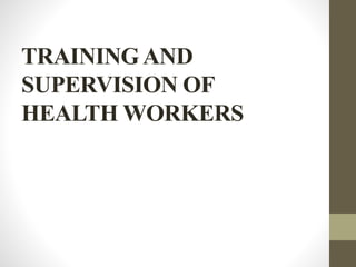 TRAININGAND
SUPERVISION OF
HEALTH WORKERS
 