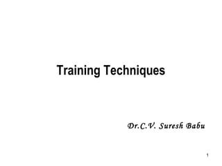 1
Training Techniques
Dr.C.V. Suresh Babu
 