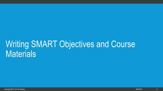 118/7/2017
Writing SMART Objectives and Course
Materials
 