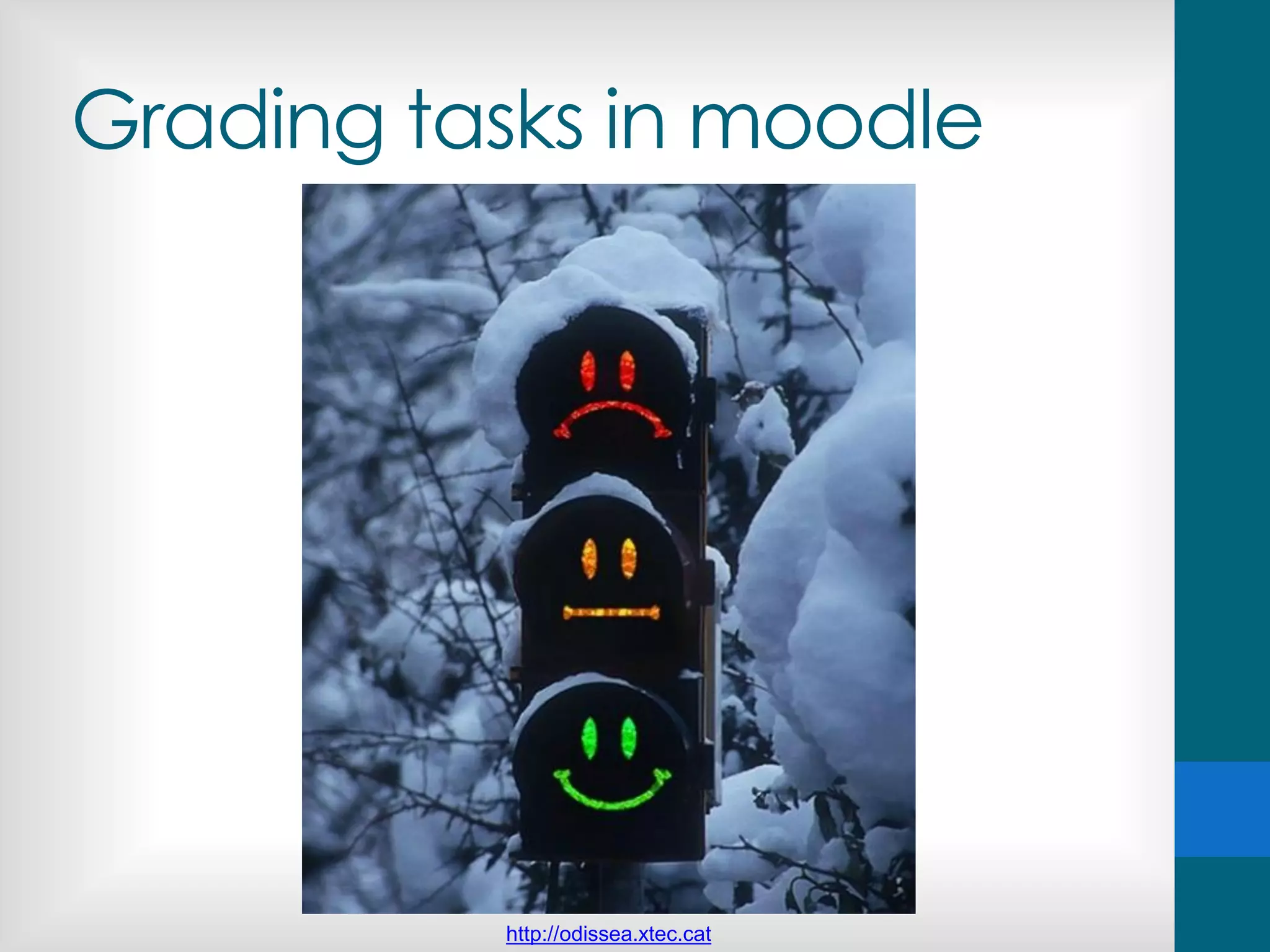 Grading tasks in moodle
http://odissea.xtec.cat
 