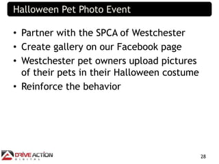 Halloween Pet Photo Event

• Partner with the SPCA of Westchester
• Create gallery on our Facebook page
• Westchester pet ...