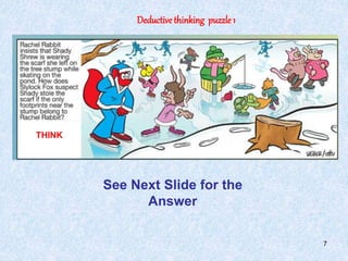 7
Deductivethinking puzzle 1
See Next Slide for the
Answer
THINK
 