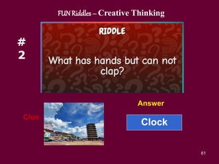 61
#
2
Clue
Answer
FUN Riddles – Creative Thinking
Clock
 