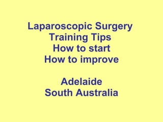 Laparoscopic Surgery  Training Tips  How to start How to improve Adelaide South Australia 