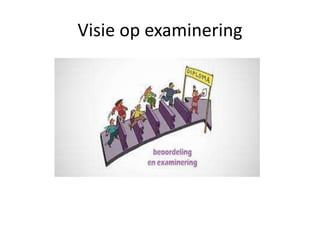 Visie op examinering
 
