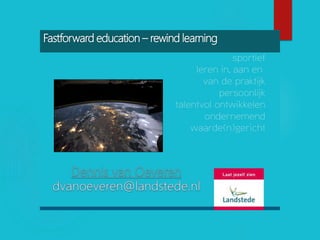 Fastforward education – rewind learning
 