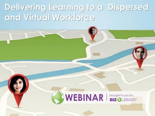 Delivering Learning to a Dispersed
and Virtual Workforce

 