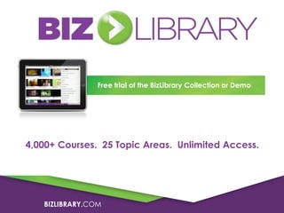 Free trial of the BizLibrary Collection or Demo

4,000+ Courses. 25 Topic Areas. Unlimited Access.

BIZLIBRARY.COM

 