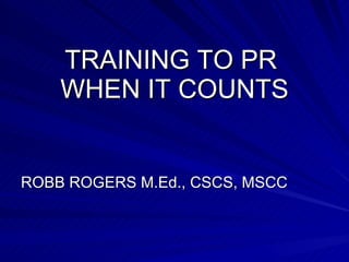 TRAINING TO PR  WHEN IT COUNTS ,[object Object]