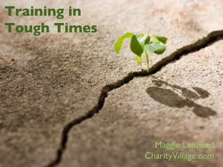 Maggie Leithead CharityVillage.com Training in Tough Times 