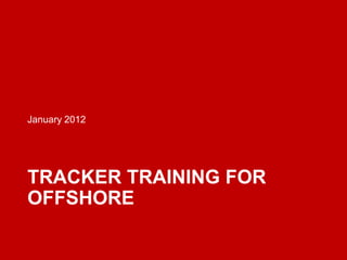 January 2012




TRACKER TRAINING FOR
OFFSHORE
 