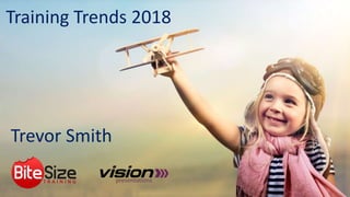 Training Trends 2018
Trevor Smith
 
