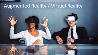 Augmented Reality / Virtual Reality
 