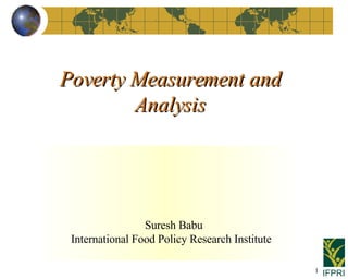 Poverty Measurement and Analysis   Suresh Babu International Food Policy Research Institute 