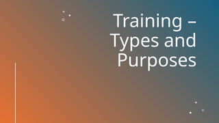 Training Use Purpose Training – Types and Purposes Business Study.pptx