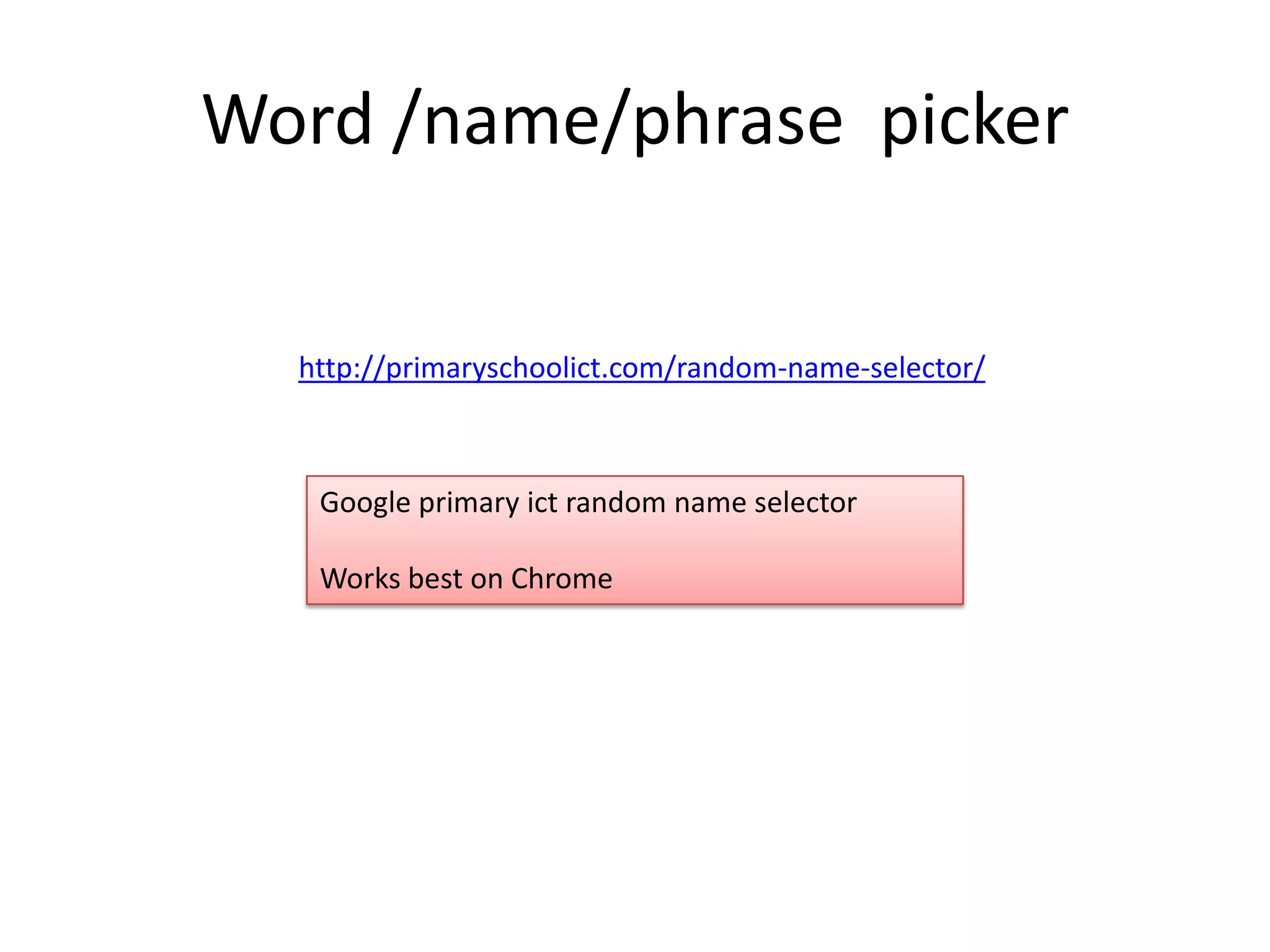 Word /name/phrase picker
http://primaryschoolict.com/random-name-selector/

Google primary ict random name selector
Works best on Chrome

 