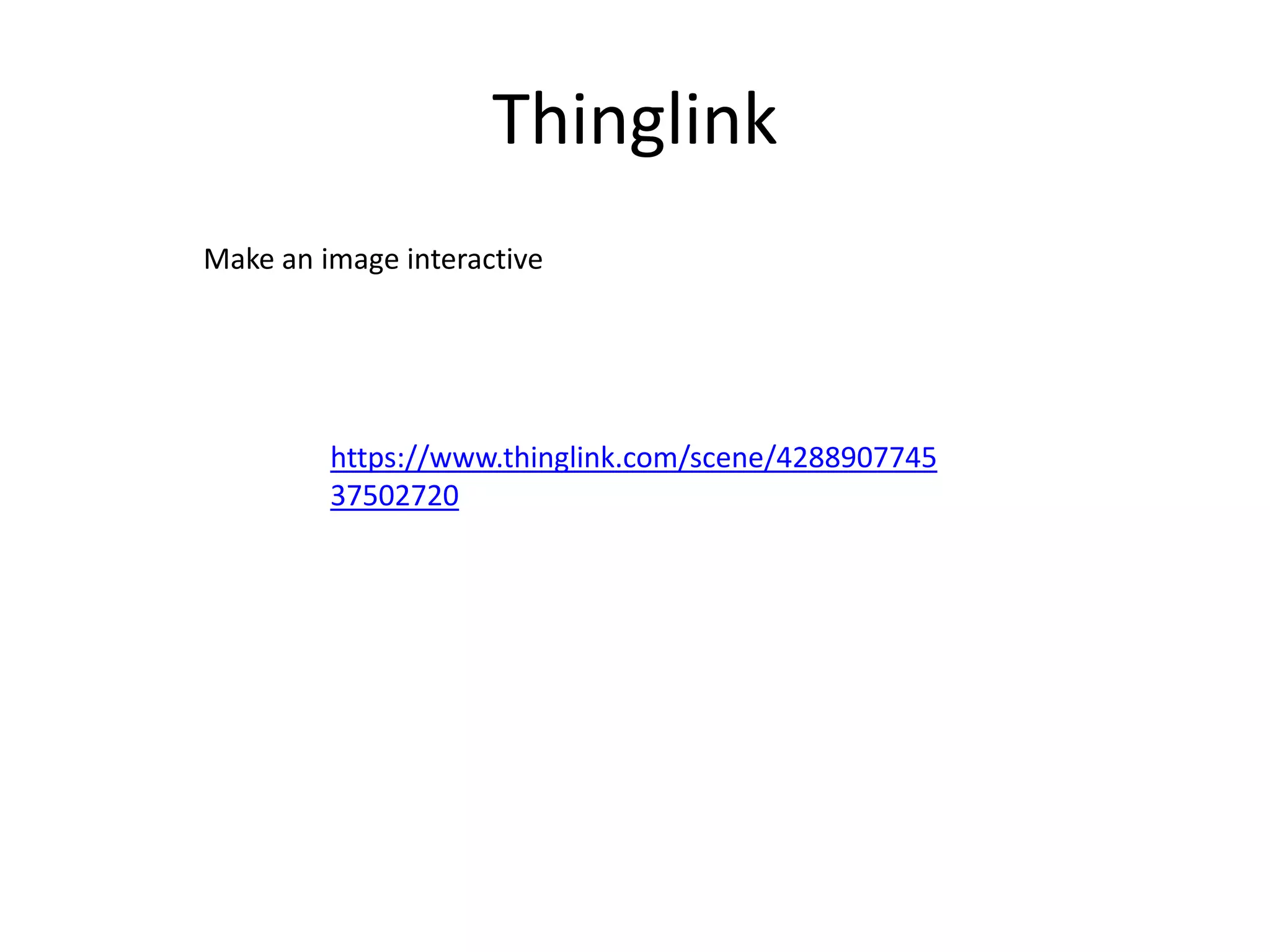 Thinglink
Make an image interactive

https://www.thinglink.com/scene/4288907745
37502720

 