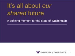It’s all about our sharedfuture A defining moment for the state of Washington  1 