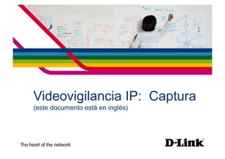Videovigilancia IP: Captura
(este documento está en inglés)
 