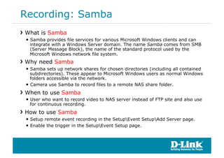 Recording: Samba
!  What is Samba
 •  Samba provides file services for various Microsoft Windows clients and can
   integr...