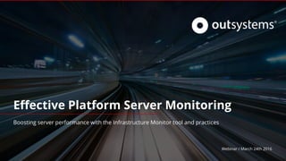 Effective Platform Server Monitoring
Webinar / March 24th 2016
Boosting server performance with the Infrastructure Monitor tool and practices
 
